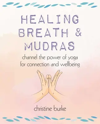 Souffle de guérison et mudras : Canaliser le pouvoir du yoga pour la connexion et le bien-être - Healing Breath and Mudras: Channel the Power of Yoga for Connection and Wellbeing