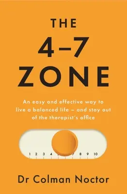 La zone 4-7 : Un moyen simple et efficace de mener une vie équilibrée - et d'éviter le bureau du thérapeute - The 4-7 Zone: An Easy and Effective Way to Live a Balanced Life - And Stay Out of the Therapist's Office