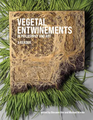 Les enveloppes végétales dans la philosophie et l'art : Un lecteur - Vegetal Entwinements in Philosophy and Art: A Reader