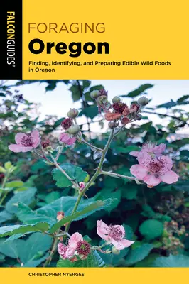 Foraging Oregon : Trouver, identifier et préparer les aliments sauvages comestibles dans l'Oregon - Foraging Oregon: Finding, Identifying, and Preparing Edible Wild Foods in Oregon