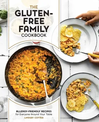 Le livre de cuisine familiale sans gluten : Recettes sans allergènes pour tout le monde autour de votre table - The Gluten-Free Family Cookbook: Allergy-Friendly Recipes for Everyone Around Your Table