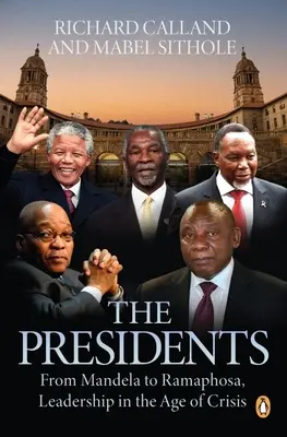 Les Présidents : De Mandela à Ramaphosa, le leadership à l'ère de la crise - The Presidents: From Mandela to Ramaphosa, Leadership in the Age of Crisis