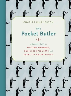 Le majordome de poche : Un guide compact des manières modernes, de l'étiquette des affaires et des réceptions de tous les jours - The Pocket Butler: A Compact Guide to Modern Manners, Business Etiquette and Everyday Entertaining