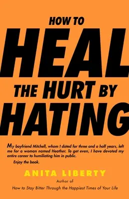 Comment guérir le mal par la haine - How to Heal the Hurt by Hating