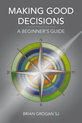 Prendre de bonnes décisions : Un guide pour les débutants - Making Good Decisions: A Beginner's Guide