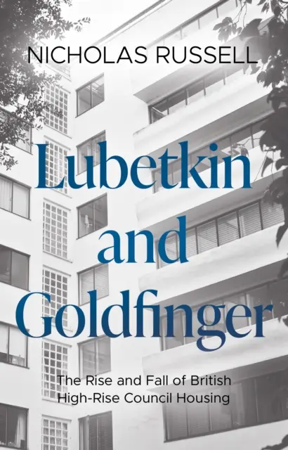 Lubetkin et Goldfinger - L'ascension et la chute des tours d'habitation britanniques - Lubetkin and Goldfinger - The Rise and Fall of British High-Rise Council Housing