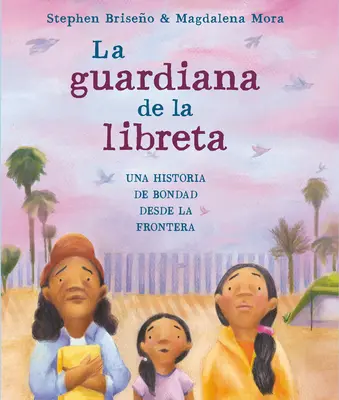 La Guardiana de la Libreta : Une histoire de bonté depuis la frontière - La Guardiana de la Libreta: Una Historia de Bondad Desde La Frontera