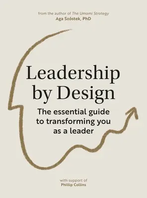 Leadership by Design : Le guide essentiel pour vous transformer en tant que leader - Leadership by Design: The Essential Guide to Transforming You as a Leader