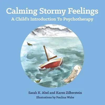 Calmer les sentiments orageux : Introduction à la psychothérapie pour les enfants - Calming Stormy Feelings: A Child's Introduction to Psychotherapy