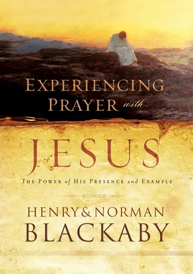 Expérimenter la prière avec Jésus - La puissance de sa présence et de son exemple - Experiencing Prayer with Jesus - The Power of His Presence and Example