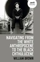 Naviguer de l'Anthropocène blanc au Chthulucène noir - Navigating from the White Anthropocene to the Black Chthulucene