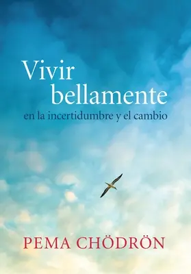 Vivir Bellamente (Vivre en beauté) : En La Incertidumbre Y El Cambio - Vivir Bellamente (Living Beautifully): En La Incertidumbre Y El Cambio