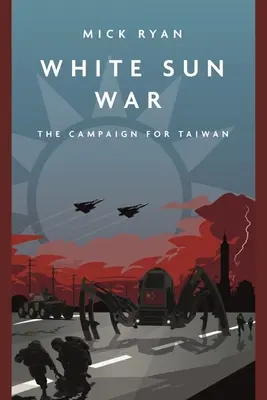 La guerre du soleil blanc : la campagne pour Taïwan - White Sun War: The Campaign for Taiwan