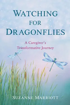 À l'affût des libellules : Le voyage transformateur d'un soignant - Watching for Dragonflies: A Caregiver's Transformative Journey