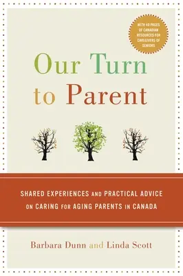 Our Turn to Parent : Shared Experiences and Practical Advice on Caring for Aging Parents in Canada (Notre tour d'être parent : expériences partagées et conseils pratiques sur les soins aux parents vieillissants au Canada) - Our Turn to Parent: Shared Experiences and Practical Advice on Caring for Aging Parents in Canada