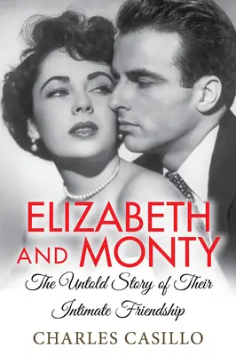 Elizabeth et Monty : L'histoire inédite de leur amitié intime - Elizabeth and Monty: The Untold Story of Their Intimate Friendship