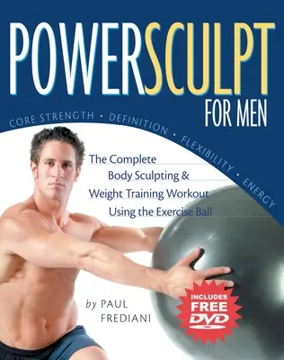 Powersculpt pour hommes : L'entraînement complet de musculation et de sculpture du corps à l'aide d'une balle d'exercice [avec DVD]. - Powersculpt for Men: The Complete Body Sculpting & Weight Training Workout Using the Exercise Ball [With DVD]