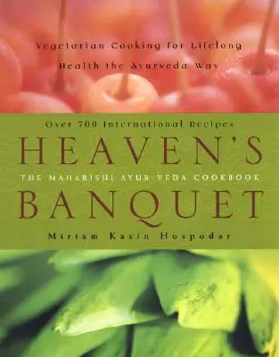 Le banquet du ciel : La cuisine végétarienne pour une santé durable à la manière de l'Ayurveda - Heaven's Banquet: Vegetarian Cooking for Lifelong Health the Ayurveda Way