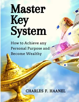 Système de la clé principale : Comment atteindre n'importe quel objectif personnel et devenir riche - Master Key System: How to Achieve any Personal Purpose and Become Wealthy