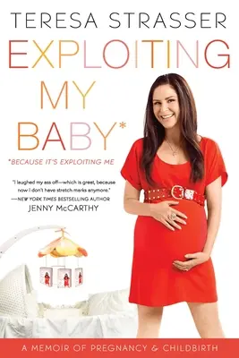 Exploiter mon bébé : Les mémoires d'une grossesse et d'un accouchement - Exploiting My Baby: A Memoir of Pregnancy & Childbirth