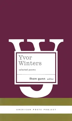 Yvor Winters : Poèmes choisis : (American Poets Project #6) - Yvor Winters: Selected Poems: (American Poets Project #6)