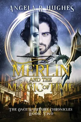 Merlin et la magie du temps : les chroniques du passé et du futur, livre 2 - Merlin & The Magic of Time: The Once & Future Chroncles, Book 2