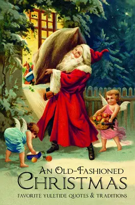 Un Noël à l'ancienne : Citations et traditions favorites pour les fêtes de fin d'année - An Old-Fashioned Christmas: Favorite Yuletide Quotes and Traditions