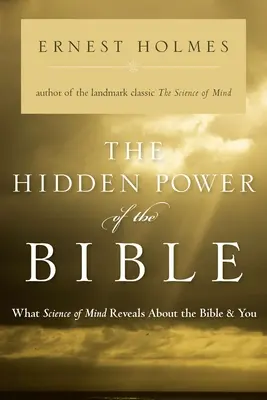 Le pouvoir caché de la Bible : Ce que la science de l'esprit révèle sur la Bible et vous - The Hidden Power of the Bible: What Science of Mind Reveals about the Bible & You