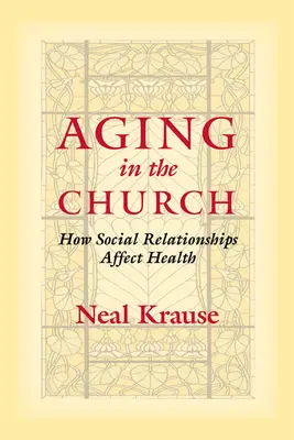 Vieillir dans l'Église : Comment les relations sociales affectent la santé - Aging in the Church: How Social Relationships Affect Health