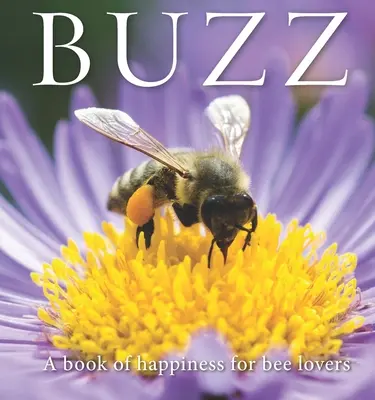 Buzz : Un livre de bonheur pour les amoureux des abeilles - Buzz: A Book of Happiness for Bee Lovers