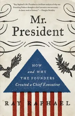 Monsieur le Président : Comment et pourquoi les fondateurs ont créé un chef de l'exécutif - Mr. President: How and Why the Founders Created a Chief Executive
