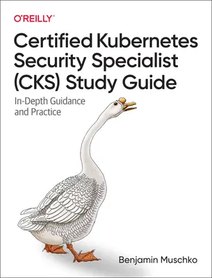 Guide d'étude du spécialiste certifié de la sécurité Kubernetes (Cks) : Guide d'étude et de pratique - Certified Kubernetes Security Specialist (Cks) Study Guide: In-Depth Guidance and Practice