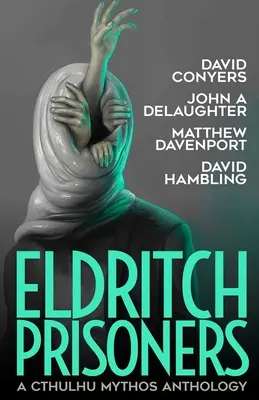 Prisonnier d'Eldritch : Une anthologie du Mythos de Cthulhu - Eldritch Prisoner: A Cthulhu Mythos Anthology