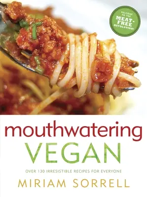 Mouthwatering Vegan : Plus de 130 recettes irrésistibles pour tous : Un livre de cuisine - Mouthwatering Vegan: Over 130 Irresistible Recipes for Everyone: A Cookbook