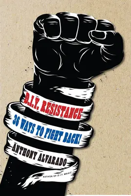 DIY Resistance : 36 façons de riposter&nbsp;! - DIY Resistance: 36 Ways to Fight Back!