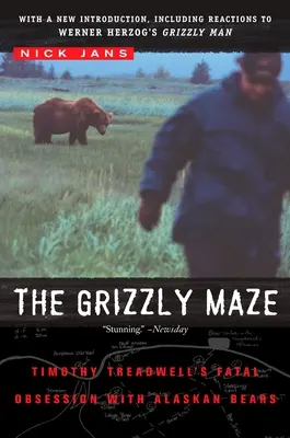 Le labyrinthe des grizzlis : l'obsession fatale de Timothy Treadwell pour les ours d'Alaska - The Grizzly Maze: Timothy Treadwell's Fatal Obsession with Alaskan Bears