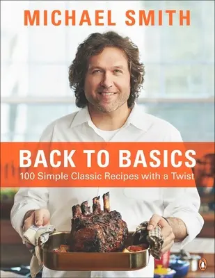 Retour aux sources : 100 recettes classiques simples avec une touche d'originalité : un livre de cuisine - Back to Basics: 100 Simple Classic Recipes with a Twist: A Cookbook