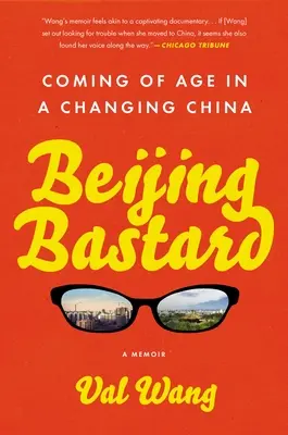 Bâtard de Pékin : Le passage à l'âge adulte dans une Chine en mutation - Beijing Bastard: Coming of Age in a Changing China