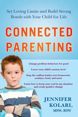 L'éducation connectée : Fixer des limites aimantes et créer des liens solides avec votre enfant pour la vie - Connected Parenting: Set Loving Limits and Build Strong Bonds with Your Child for Life