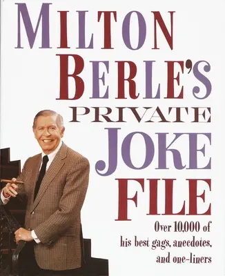 Le fichier privé des blagues de Milton Berle : plus de 10 000 de ses meilleurs gags, anecdotes et répliques. - Milton Berle's Private Joke File: Over 10,000 of His Best Gags, Anecdotes, and One-Liners