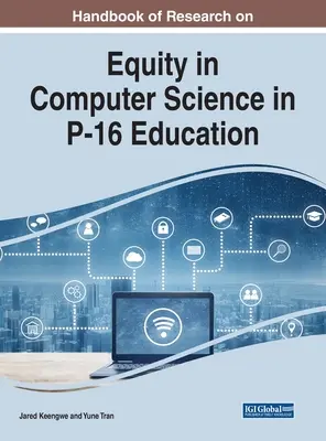 Manuel de recherche sur l'équité en informatique dans l'enseignement primaire et secondaire - Handbook of Research on Equity in Computer Science in P-16 Education