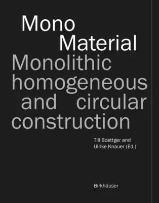 Mono-matériau : Construction monolithique, homogène et circulaire - Mono-Material: Monolithic, Homogeneous and Circular Construction