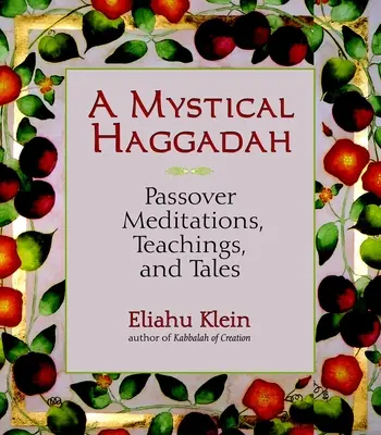 Une Haggadah mystique : Méditations, enseignements et contes de Pessah - A Mystical Haggadah: Passover Meditations, Teachings, and Tales
