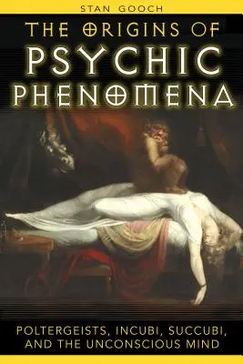 Les origines des phénomènes psychiques : Poltergeists, Incubes, Succubes et l'inconscient - The Origins of Psychic Phenomena: Poltergeists, Incubi, Succubi, and the Unconscious Mind