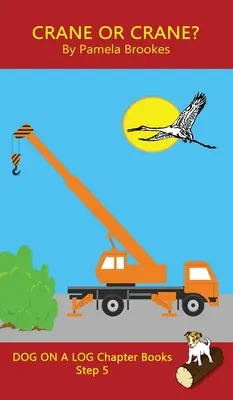 Grue ou grue ? Livre à chapitres : Les livres de phonétique aident les lecteurs en développement, y compris les élèves dyslexiques, à apprendre à lire (étape 5 d'un système d'apprentissage de la lecture). - Crane Or Crane? Chapter Book: Sound-Out Phonics Books Help Developing Readers, including Students with Dyslexia, Learn to Read (Step 5 in a Systemat