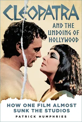 Cléopâtre et l'échec d'Hollywood : comment un film a failli couler les studios - Cleopatra and the Undoing of Hollywood: How One Film Almost Sunk the Studios