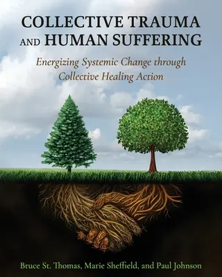 Traumatisme collectif et souffrance humaine : Dynamiser le changement systémique par l'action collective de guérison - Collective Trauma and Human Suffering: Energizing Systemic Change through Collective Healing Action