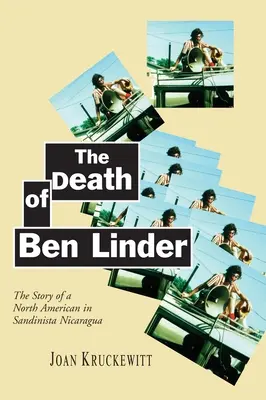 La mort de Ben Linder : L'histoire d'un Nord-Américain dans le Nicaragua sandiniste - The Death of Ben Linder: The Story of a North American in Sandinista Nicaragua