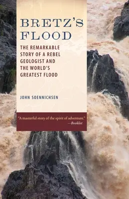 Le déluge de Bretz : L'histoire remarquable d'un géologue rebelle et de la plus grande inondation du monde - Bretz's Flood: The Remarkable Story of a Rebel Geologist and the World's Greatest Flood