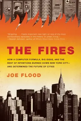 The Fires : Comment une formule informatique, de grandes idées et les meilleures intentions ont brûlé la ville de New York et déterminé l'avenir de la société civile. - The Fires: How a Computer Formula, Big Ideas, and the Best of Intentions Burned Down New York City-And Determined the Future of C